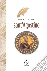 Parole di Sant'Agostino. Nuova ediz. libro