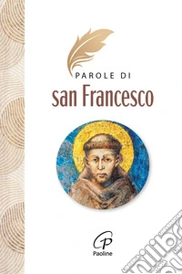 Parole di San Francesco. Nuova ediz. libro