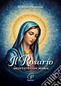 il Rosario meditato con Maria libro