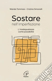 Sostare nell'imperfezione. L'inadeguatezza come possibilità libro