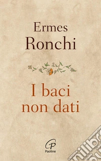 I baci non dati. Nuova ediz. libro