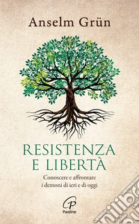 Resistenza e libertà. Conoscere e affrontare i demoni di ieri e di oggi