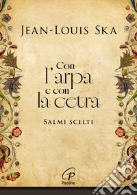 Con l'arpa e con la cetra. Salmi scelti. Nuova ediz. libro