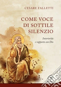 Come voce di sottile silenzio. Interiorità e rapporto con Dio libro