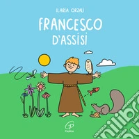 Francesco d'Assisi. Ediz. a colori libro