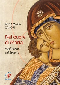 Nel cuore di Maria. Meditazioni sul rosario. Nuova ediz.