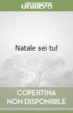 Natale sei tu! libro