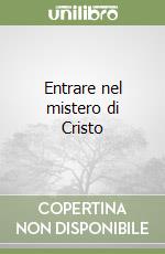 Entrare nel mistero di Cristo libro