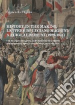 History in the making: lettere di Luciano Magrini a Luigi Albertini (1929-1941) libro