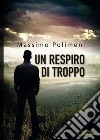 Un respiro di troppo libro di Polimeni Massimo