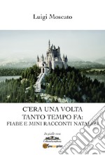 C'era una volta tanto tempo fa: mini fiabe e mini racconti natalizi libro