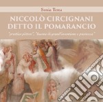 Niccolò Circignani detto il Pomarancio: «prattico pittore», «huomo di grand'inventione e prestezza». Ediz. illustrata libro