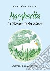 Margherita. La piccola anatra bianca. Ediz. illustrata libro di Costantini Mary