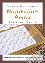 Natakallam Arabi. Parliamo arabo. grammatica teorico-pratica di arabo moderno standard libro