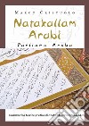 Natakallam Arabi. Parliamo arabo. grammatica teorico-pratica di arabo moderno standard libro di Criscuolo Marco