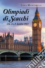 Olimpiadi di scacchi. Vol. 3/A: Londra 1927 libro