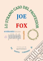 Lo strano caso del professor Joe Fox libro