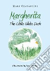 Margherita. The little white duck. Ediz. illustrata libro