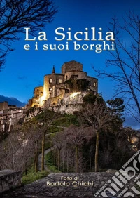 La Sicilia e i suoi borghi. Ediz. illustrata