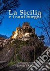 La Sicilia e i suoi borghi. Ediz. illustrata libro di Chichi Bartolo