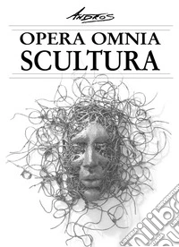 Andros. Opera omnia. Scultura. Ediz. a colori libro
