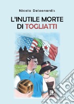 L'inutile morte di Togliatti libro