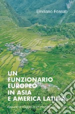 Un funzionario europeo in Asia e America Latina. Appunti di viaggio (1978-2000) libro
