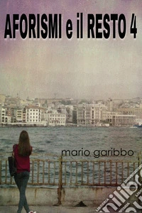 Aforismi e il resto. Vol. 4