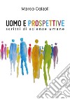 Uomo e prospettive. Scritti di scienze umane libro