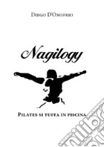 Nagilogy. Pilates si tuffa in piscina libro