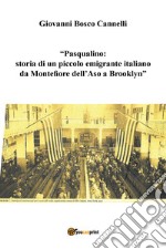Pasqualino. Storia di un piccolo emigrante italiano da Montefiore dell'Aso a Brooklyn libro