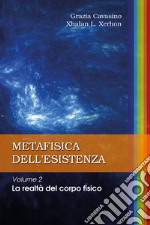 Metafisica dell'esistenza. Vol. 2: La realtà del corpo fisico libro