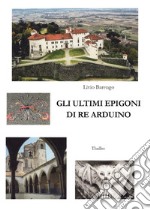 Gli ultimi epigoni di re Arduino libro