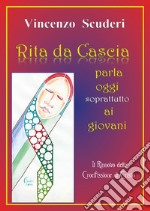 Rita da Cascia parla oggi soprattutto ai giovani libro