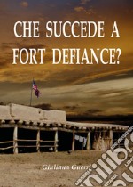 Che succede a Fort Defiance? libro