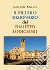 Il piccolo dizionario del dialetto lodigiano libro