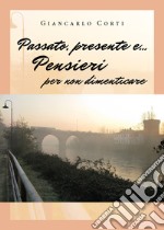 Passato, presente e... Pensieri per non dimenticare libro