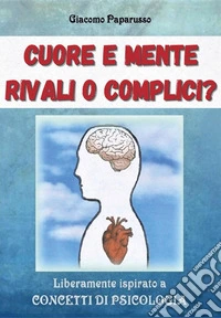 Cuore e mente. Rivali o complici?