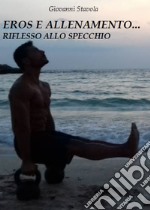 Eros e allenamento... riflesso allo specchio libro