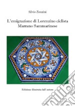 L'emigrazione di Lorenzino ciclista Marrano Sammarinese libro