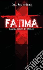 Fatima. Quasi alla fine del mondo libro