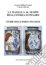 La maiolica al tempo degli Sforza di Pesaro libro