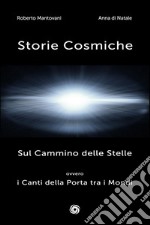 Storie cosmiche. Sul cammino delle stelle ovvero i canti della porta tra i mondi libro