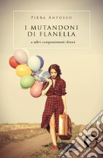 I mutandoni di flanella e altri componimenti brevi libro