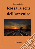 Rossa la sera dell'avvenire libro