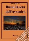 Rossa la sera dell'avvenire libro