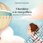 Il bambino e la mongolfiera-La mamma e la mongolfiera. Ediz. illustrata libro