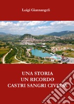 Una storia, un ricordo. Castri Sangri Civitas libro
