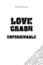 Unforgivable. Love crash. Ediz. italiana libro