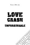 Unforgivable. Love crash. Ediz. italiana libro di Mattia Paolo